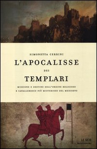 L'apocalisse dei templari. Missione e destino dell'ordine religioso e cavalleresco più misterioso del Medioevo - Librerie.coop L'apocalisse dei templari. Missione e destino dell'ordine religioso e cavalleresco più misterioso del Medioevo - Librerie.coop