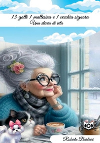 13 gatti, 1 maltesina e 1 vecchia signora. Storia di una vita - Librerie.coop