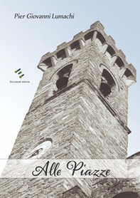 Alle Piazze. racconti e memorie di un tempo che fu - Librerie.coop Alle Piazze. racconti e memorie di un tempo che fu - Librerie.coop