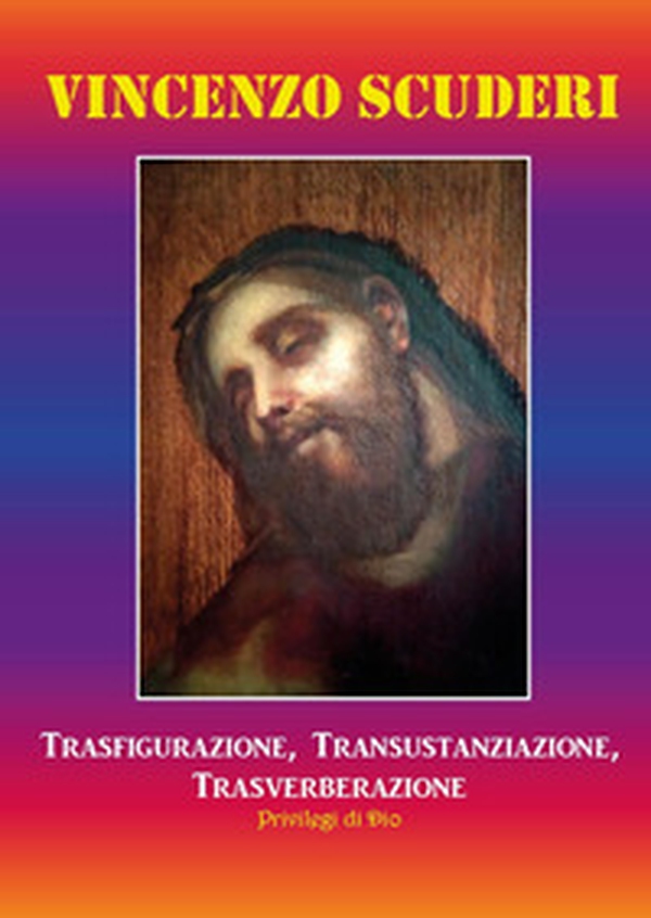 Trasfigurazione, transustanziazione, transverberazione, privilegi di Dio - Librerie.coop Trasfigurazione, transustanziazione, transverberazione, privilegi di Dio - Librerie.coop