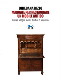 Manuale per restaurare un mobile antico. Intarsio, intaglio, lacche, dorature e serramenti - Librerie.coop Manuale per restaurare un mobile antico. Intarsio, intaglio, lacche, dorature e serramenti - Librerie.coop