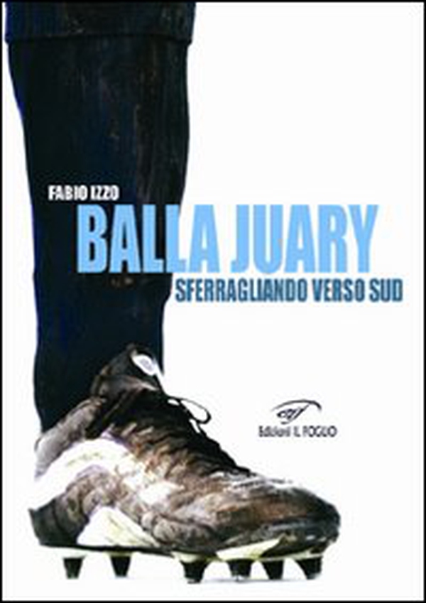 Balla Juary. Sferragliando verso sud - Librerie.coop Balla Juary. Sferragliando verso sud - Librerie.coop