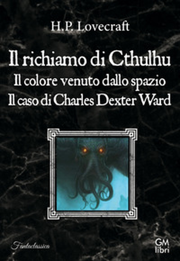 Il richiamo di Cthulhu-Il colore venuto dallo spazio-Il caso Charles Dexter Ward - Librerie.coop Il richiamo di Cthulhu-Il colore venuto dallo spazio-Il caso Charles Dexter Ward - Librerie.coop