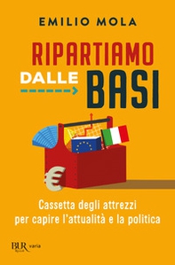 Ripartiamo dalle basi. Cassetta degli attrezzi per capire l'attualità e la politica - Librerie.coop Ripartiamo dalle basi. Cassetta degli attrezzi per capire l'attualità e la politica - Librerie.coop