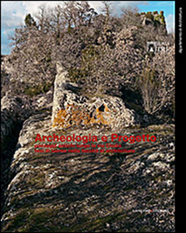 Archeologia e progetto. Paesaggi antichi lungo la via Clodia - Librerie.coop Archeologia e progetto. Paesaggi antichi lungo la via Clodia - Librerie.coop