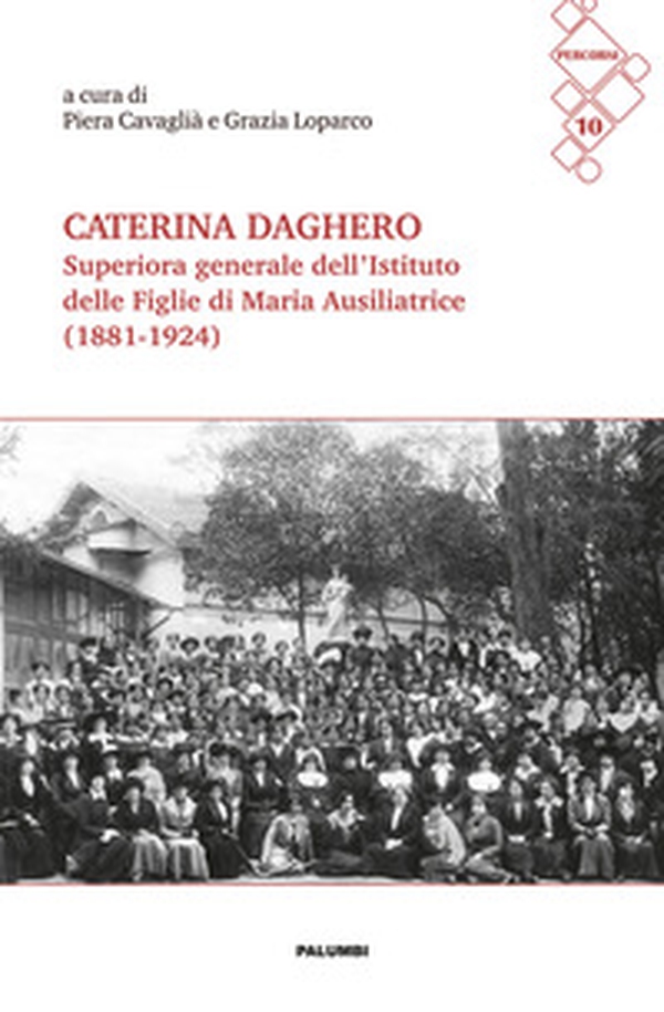 Caterina Daghero Superiora Generale dell'Istituto delle Figlie di Maria Ausiliatrice (1881-1924). Atti dei Convegni di studio a Nizza Monferrato (24 febbraio 2024) e a Roma (8 giugno 2024) - Librerie.coop Caterina Daghero Superiora Generale dell'Istituto delle Figlie di Maria Ausiliatrice (1881-1924). Atti dei Convegni di studio a Nizza Monferrato (24 febbraio 2024) e a Roma (8 giugno 2024) - Librerie.coop