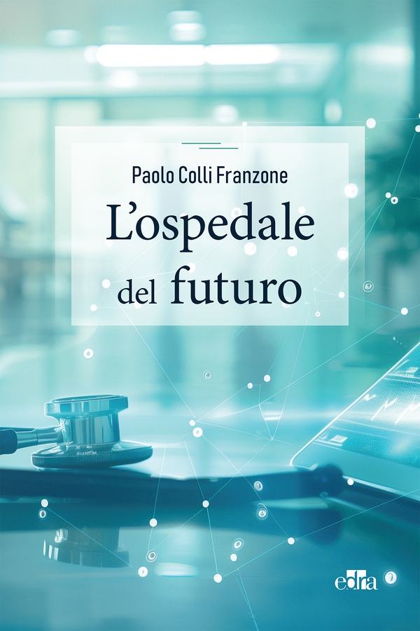 L’ospedale del futuro - Librerie.coop L’ospedale del futuro - Librerie.coop