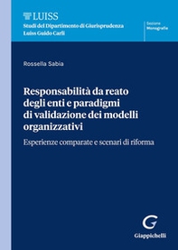 Responsabilità da reato degli enti e paradigmi di validazione dei modelli organizzativi. Esperienze comparate e scenari di riforma - Librerie.coop Responsabilità da reato degli enti e paradigmi di validazione dei modelli organizzativi. Esperienze comparate e scenari di riforma - Librerie.coop