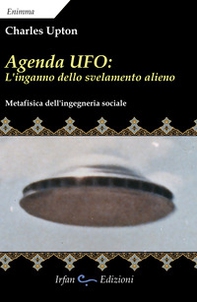 Agenda UFO: l'inganno dello svelamento alieno. Metafisica dell'ingegneria sociale - Librerie.coop