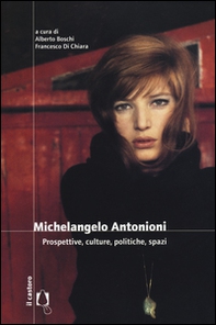 Michelangelo Antonioni. Prospettive, culture, politiche, spazi - Librerie.coop