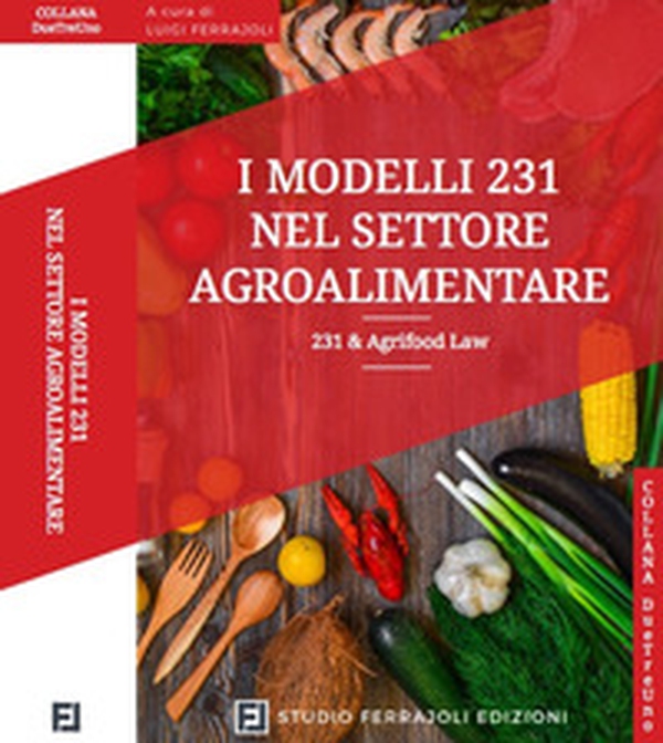 I modelli 231 nel settore agroalimentare. 231 & Agrifood Law - Librerie.coop I modelli 231 nel settore agroalimentare. 231 & Agrifood Law - Librerie.coop