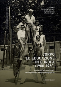 Corpo ed educazione in Europa (1900-1950). Movimenti socioculturali, salute pubblica, norme pedagogiche - Librerie.coop Corpo ed educazione in Europa (1900-1950). Movimenti socioculturali, salute pubblica, norme pedagogiche - Librerie.coop