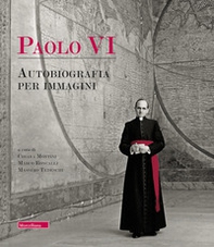 Paolo VI. Autobiografia per immagini - Librerie.coop