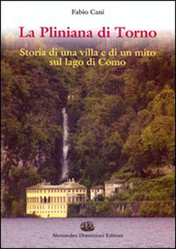 La Pliniana di Torno. Storia di una villa e di un mito sul lago di Como - Librerie.coop La Pliniana di Torno. Storia di una villa e di un mito sul lago di Como - Librerie.coop