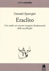 Eraclito. Uno studio sui concetti energetici fondamentali della sua filosofia - Librerie.coop