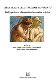 Dire i traumi dell'Italia del Novecento. Dall'esperienza alla creazione letteraria e artistica - Librerie.coop