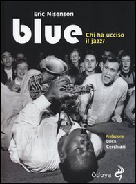 Blue. Chi ha ucciso il jazz? - Librerie.coop