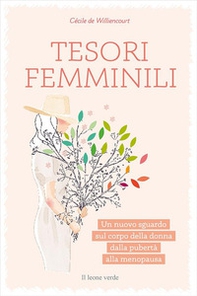 Tesori femminili. Un nuovo sguardo sul corpo della donna dalla pubertà alla menopausa - Librerie.coop Tesori femminili. Un nuovo sguardo sul corpo della donna dalla pubertà alla menopausa - Librerie.coop