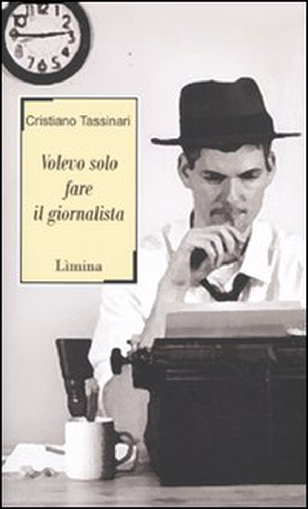 Volevo solo fare il giornalista - Librerie.coop Volevo solo fare il giornalista - Librerie.coop