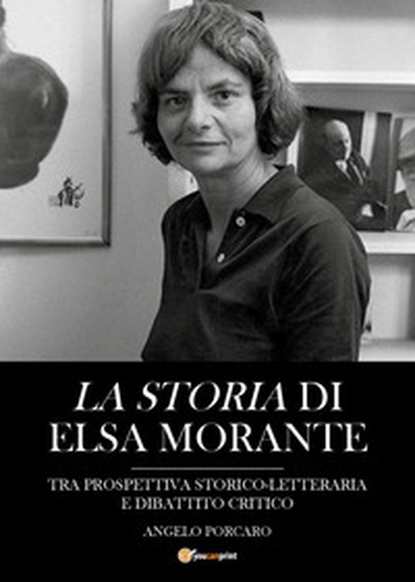 La Storia di Elsa Morante tra prospettiva storico-letteraria e dibattito critico - Librerie.coop