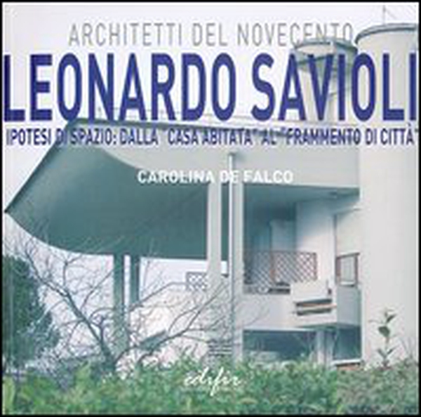 Leonardo Savioli. Ipotesi di spazio: dalla «casa abitata» al «frammento di città» - Librerie.coop Leonardo Savioli. Ipotesi di spazio: dalla «casa abitata» al «frammento di città» - Librerie.coop