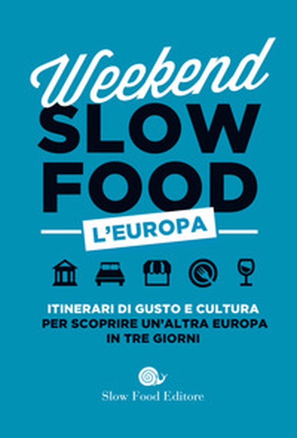 Weekend Slow Food. L'Europa. Itinerari di gusto e cultura per scoprire un'altra Europa in tre giorni - Librerie.coop Weekend Slow Food. L'Europa. Itinerari di gusto e cultura per scoprire un'altra Europa in tre giorni - Librerie.coop