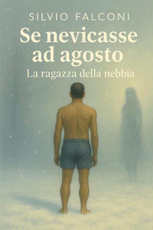 Se nevicasse ad agosto. La ragazza della nebbia - Librerie.coop