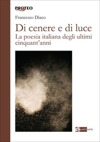 Di cenere e di luce. La poesia italiana degli ultimi cinquant'anni - Librerie.coop Di cenere e di luce. La poesia italiana degli ultimi cinquant'anni - Librerie.coop