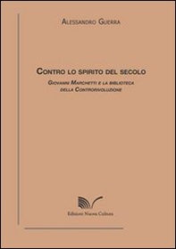 Contro lo spirito del secolo. Giovanni Marchetti e la biblioteca della controrivoluzione - Librerie.coop Contro lo spirito del secolo. Giovanni Marchetti e la biblioteca della controrivoluzione - Librerie.coop