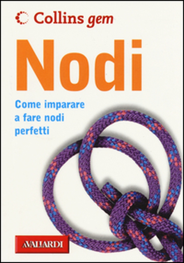 Nodi. Come imparare a fare nodi perfetti - Librerie.coop Nodi. Come imparare a fare nodi perfetti - Librerie.coop