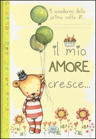 Il quaderno delle prime volte di... Il mio amore cresce... - Librerie.coop
