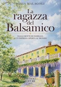 La ragazza del Balsamico. Dalle botti di famiglia a un'impresa aperta al mondo - Librerie.coop