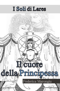 Il cuore della principessa. I soli di Lares - Librerie.coop Il cuore della principessa. I soli di Lares - Librerie.coop