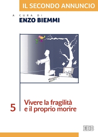 Il secondo annuncio 5. Vivere la fragilità e il proprio morire - Librerie.coop Il secondo annuncio 5. Vivere la fragilità e il proprio morire - Librerie.coop