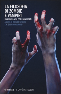 La filosofia di zombie e vampiri. Una nuova vita per i non morti - Librerie.coop La filosofia di zombie e vampiri. Una nuova vita per i non morti - Librerie.coop