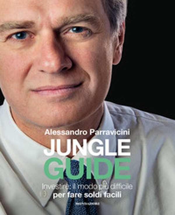 Jungle Guide. Investire: il modo più difficile per fare soldi facili - Librerie.coop Jungle Guide. Investire: il modo più difficile per fare soldi facili - Librerie.coop