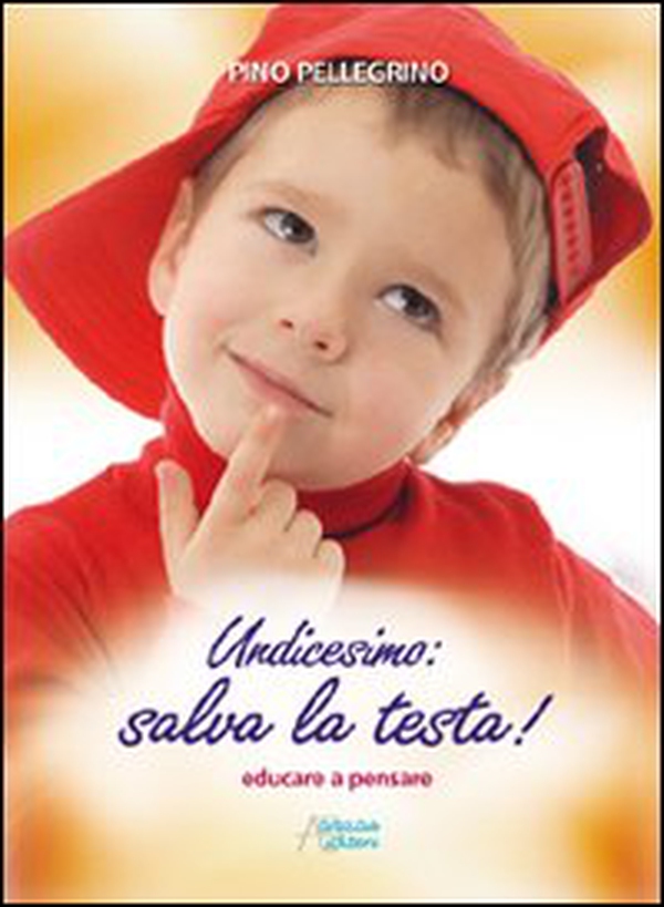 Undicesimo: salva la testa! Educare a pensare - Librerie.coop Undicesimo: salva la testa! Educare a pensare - Librerie.coop