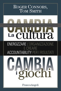 Cambia la cultura, cambia i giochi. Energizzare l'organizzazione e creare accountability per i risultati - Librerie.coop