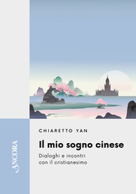 Il mio sogno cinese. Dialoghi e incontri con il cristianesimo - Librerie.coop