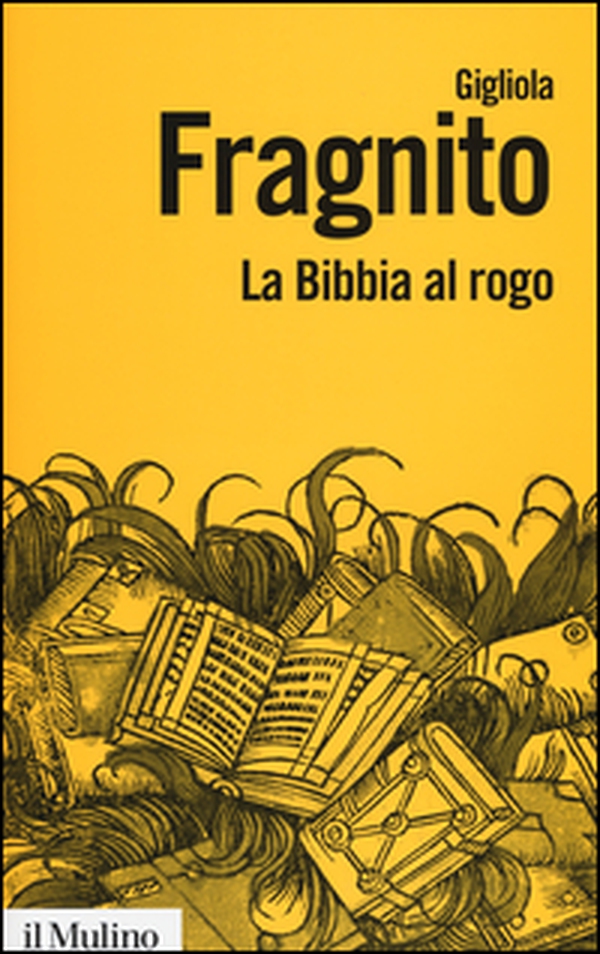 La Bibbia al rogo. La censura ecclesiastica e i volgarizzamenti della Scrittura (1471-1605) - Librerie.coop La Bibbia al rogo. La censura ecclesiastica e i volgarizzamenti della Scrittura (1471-1605) - Librerie.coop