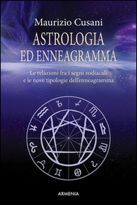Astrologia ed enneagramma. Le relazioni tra i segni zodiacali e le nove tipologie dell'enneagramma - Librerie.coop
