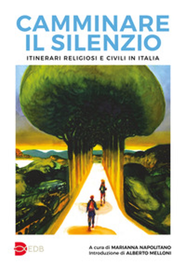 Camminare il silenzio. Itinerari religiosi e civili in Italia - Librerie.coop