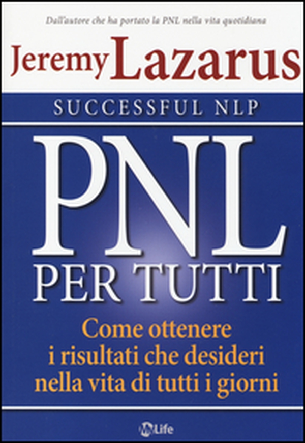PNL per tutti. Come ottenere i risultati che desideri nella vita di tutti i giorni - Librerie.coop PNL per tutti. Come ottenere i risultati che desideri nella vita di tutti i giorni - Librerie.coop