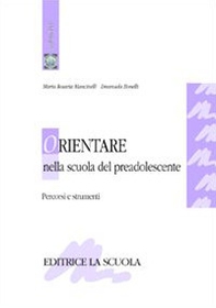 Orientare nella scuola del preadolescente. Percorsi e strumenti - Librerie.coop