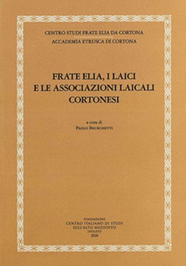 Frate Elia, i laici e le associazioni laicali cortonesi - Librerie.coop Frate Elia, i laici e le associazioni laicali cortonesi - Librerie.coop