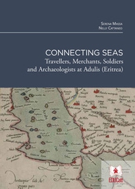 Connecting seas. Travellers, merchants, soldiers and archaeologists at Adulis (Eritrea) - Librerie.coop Connecting seas. Travellers, merchants, soldiers and archaeologists at Adulis (Eritrea) - Librerie.coop