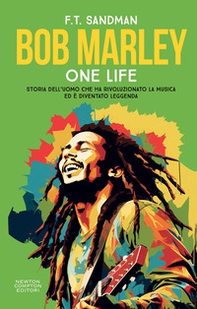 Bob Marley. One life. Storia dell'uomo che ha rivoluzionato la musica ed è diventato leggenda - Librerie.coop