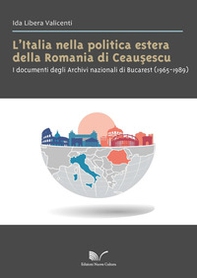 L'Italia nella politica estera della Romania di Ceausescu. I documenti degli Archivi nazionali di Bucarest (1965-1989) - Librerie.coop