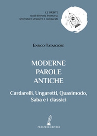 Moderne parole antiche. Cardarelli, Ungaretti, Quasimodo, Saba e i classici - Librerie.coop