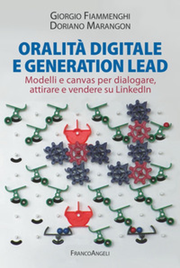 Oralità digitale e generation lead. Modelli e canvas per dialogare, attirare e vendere su LinkedIn - Librerie.coop Oralità digitale e generation lead. Modelli e canvas per dialogare, attirare e vendere su LinkedIn - Librerie.coop